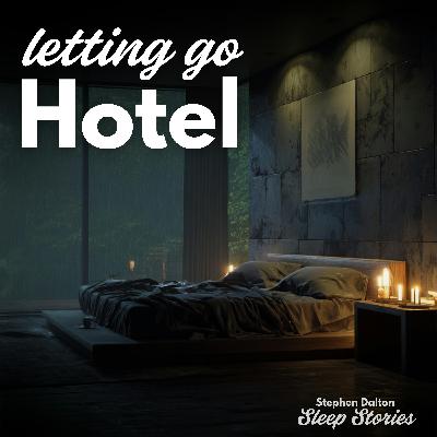 The Letting Go Hotel | Relaxing Bedtime Story for Sleep The Letting Go Hotel | Relaxing Bedtime Story for Sleep