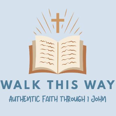 11.11.25 - Walk This Way - 1 John 4