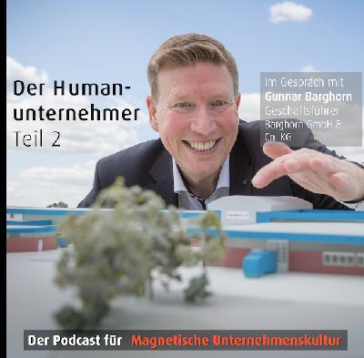 Der Humanunternehmer Teil 2 - Gespräch mit Gunnar Barghorn Der Humanunternehmer Teil 2 - Gespräch mit Gunnar Barghorn