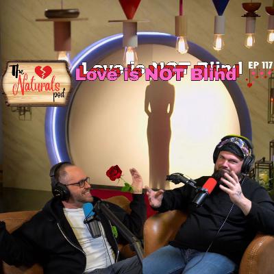 Love is NOT Blind | The Naturals Podcast | Ep 117