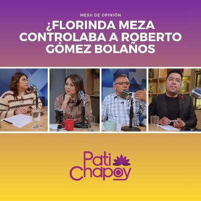 ¿FLORINDA MEZA controlaba a ROBERTO GÓMEZ BOLAÑOS, Chespirito? | Mesa de opinión | Pati Chapoy