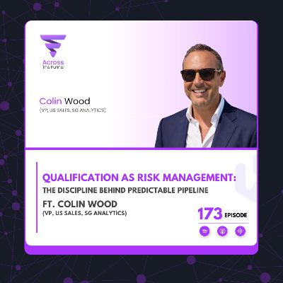 Ep # 173: Qualification as Risk Management: The Discipline Behind Predictable Pipeline ft. Colin Wood (VP, US Sales, SG Analytics) Ep # 173: Qualification as Risk Management: The Discipline Behind Predictable Pipeline ft. Colin Wood (VP, US Sales, SG Analytics)