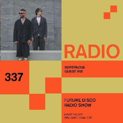 Future Disco Radio - 337 - Supernova Guest Mix