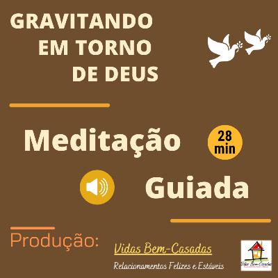 [Meditação Guiada] Gravitando Em Torno de Deus [PW258] [Yr23] [Wk25] [S.Hontele-N.S.Costa]