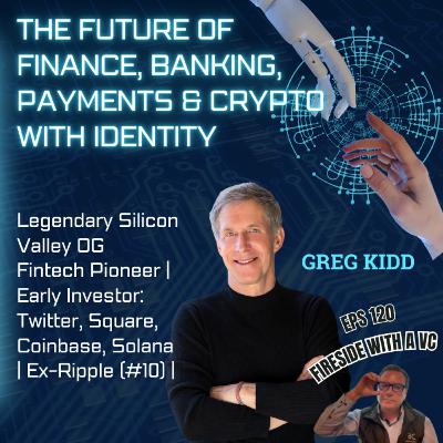 E120 Future of finance, banking, payments w/ Greg Kidd, legendary Silicon Valley investor & founder E120 Future of finance, banking, payments w/ Greg Kidd, legendary Silicon Valley investor & founder