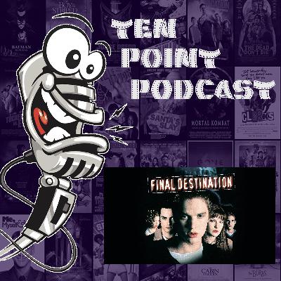 Final Destination - Ten Point Podcast S11 Ep05