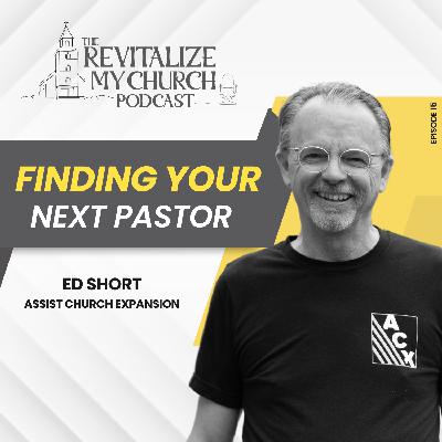 Ep. 15 | Finding Your Next Pastor | Ed Short