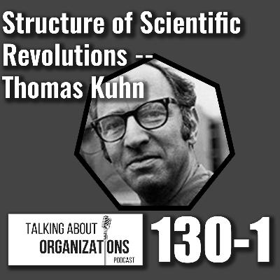 130: Structure of Scientific Revolutions -- Thomas Kuhn (Part 1)