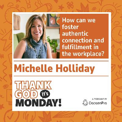 🇬🇧 TGIM #10 - How can we foster authentic connection and fulfillment in the workplace? With Michelle Holliday