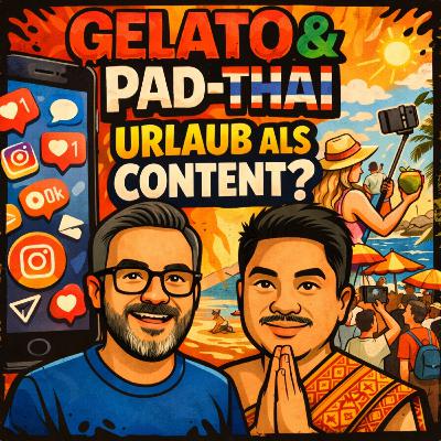 Gelato & PadThai Folge 10 "Urlaub als Content: Reisen wir noch – oder beweisen wir’s nur?"