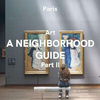 Paris: Art - A Neighborhood Guide, Part II