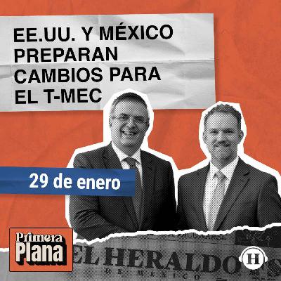 México y EE.UU. plantean reformas estructurales para el T-MEC