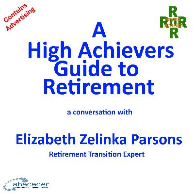 A High Achievers Guide to Retirement – a conversation with Retirement Transition Expert Elizabeth Zelinka Parsons