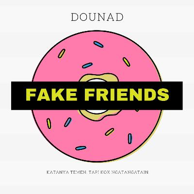 Duonad| Fake Friends