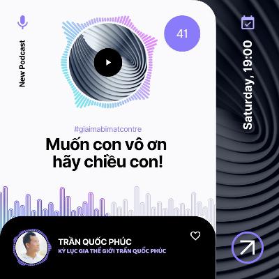 Tập 41: Muốn Con Vô Ơn Hãy Chiều Con | Trần Quốc Phúc Tập 41: Muốn Con Vô Ơn Hãy Chiều Con | Trần Quốc Phúc