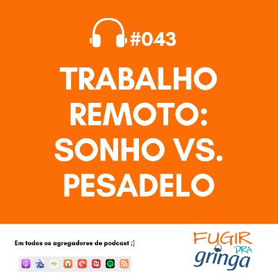 #043 - Trabalho Remoto: Sonho vs Pesadelo!