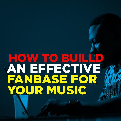 How to build an effective fanbase for your music