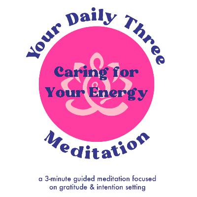 Your Daily Three Meditation - Caring for Your Energy