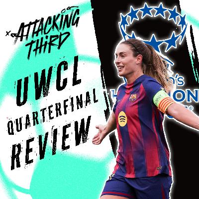 UWCL Quarterfinals REACTION | Barca over Madrid | Arsenal past Chelsea | Attacking Third (soccer 4/3) UWCL Quarterfinals REACTION | Barca over Madrid | Arsenal past Chelsea | Attacking Third (soccer 4/3)