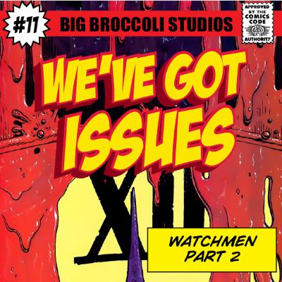 Episode Eleven: Watchmen, Part Two! Episode Eleven: Watchmen, Part Two!