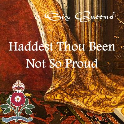 Haddest Thou Been Not So Proud
