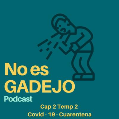 No es Gadejo - Cap2 Temp2 - Covid 19 Cuarentena y cómo afecta nuestras emociones