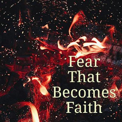 Fear That Becomes Faith