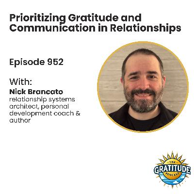 Prioritizing Gratitude and Communication in Relationships - Nick Brancato (ep. 952)