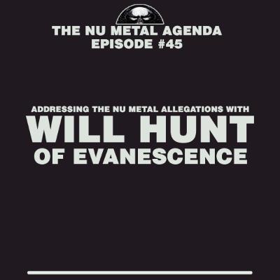 The Nu Metal Agenda: Episode #045 - Addressing the Nu Metal Allegations with Will Hunt of Evanescence