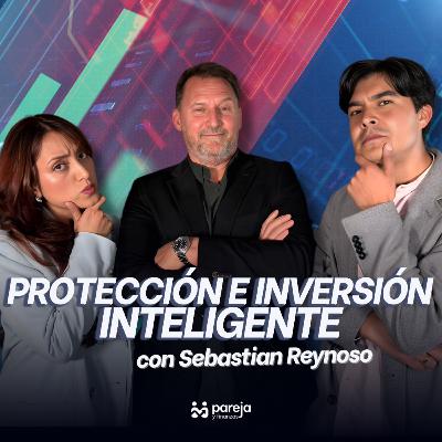 Protección e inversión inteligente, con Sebastian Reynoso
