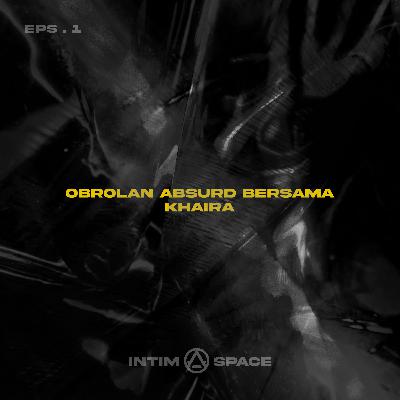 Obrolan absurd bersama khaira