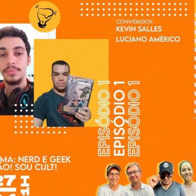 Nerd e Geek? Não! Sou Cult! Com Kevin Salles e Luciano Américo