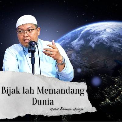 Bijak Memandang Dunia - Ustad Firanda Andirja
