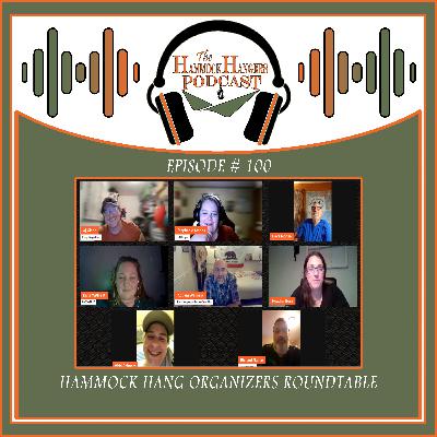 Episode #100 - Hammock Hang Organizers Roundtable