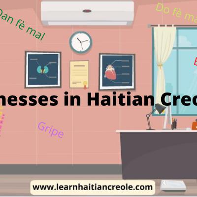 Illnesses in Haitian Creole (part 1) Illnesses in Haitian Creole (part 1)