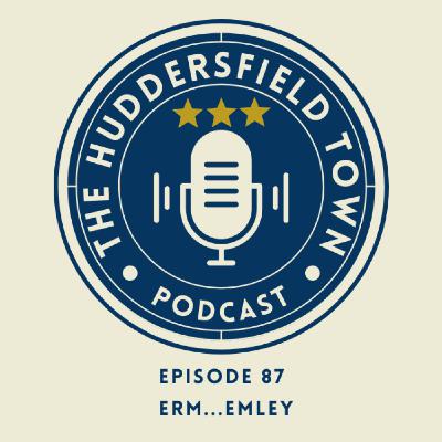 Erm... Emley - The Huddersfield Town Podcast - Social Episode 87 Erm... Emley - The Huddersfield Town Podcast - Social Episode 87