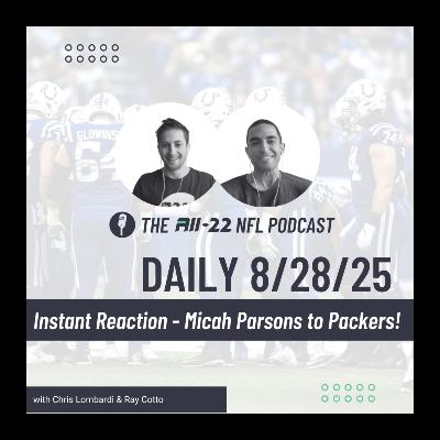 All-22 Daily: 8/28/25: Instant Reaction - Micah Parsons traded to the Packers! All-22 Daily: 8/28/25: Instant Reaction - Micah Parsons traded to the Packers!
