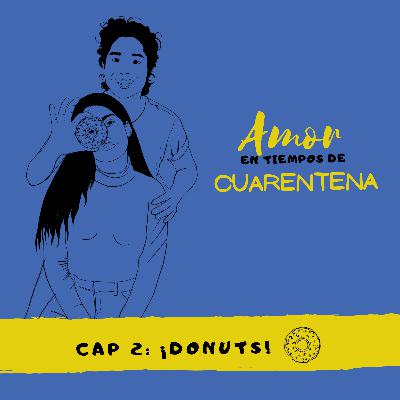 Amor en tiempos de cuarentena – Cap. 2: ¡Donuts! Amor en tiempos de cuarentena – Cap. 2: ¡Donuts!