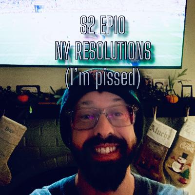 S2 EP10: NY Resolutions (I'm pissed)