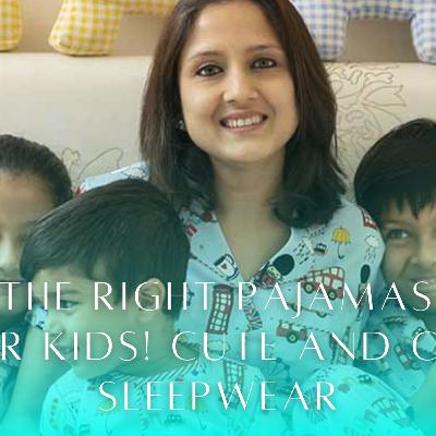 Get the right Pajamas for your Kids! Cute and Cozy Sleepwear Get the right Pajamas for your Kids! Cute and Cozy Sleepwear