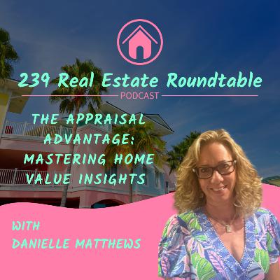 The Appraisal Advantage: Mastering home Value Insight with Danielle Matthews - EP 34
