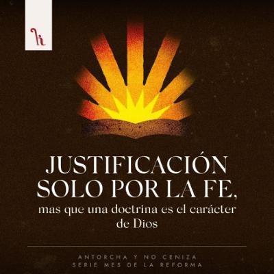 Justificación solo por la fe, mas que una doctrina es el carácter de Dios Justificación solo por la fe, mas que una doctrina es el carácter de Dios