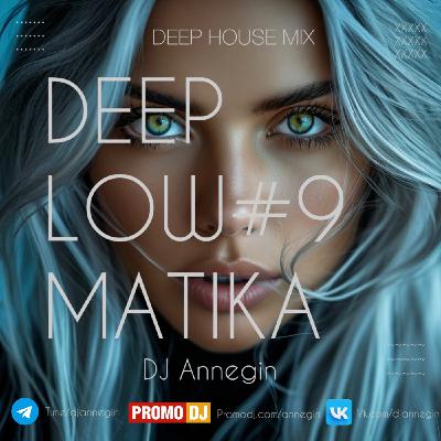 DJ Annegin - DeepLowMatika #9 2025