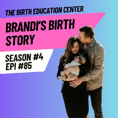 085: Brandi's Birth Story, Education To Go With The Flow