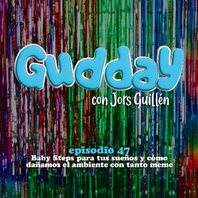 E47 Baby Steps para tus sueños y cómo dañamos el ambiente con tanto meme