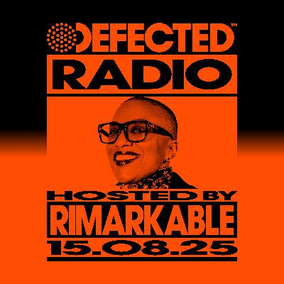 Defected Radio Show hosted by Rimarkable - 15-08-2025