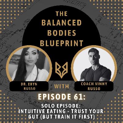 #61 - Solo Episode: Intuitive Eating - Trust Your Gut (But Train It First)