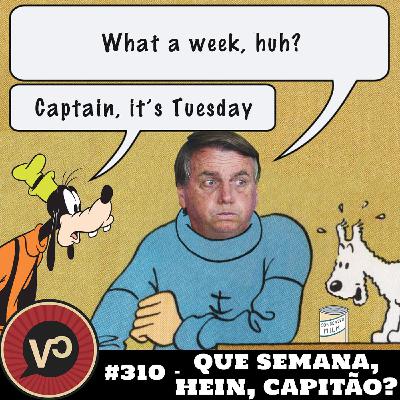 #310 - "Que semana, hein, Capitão?" - com Alcysio Canette