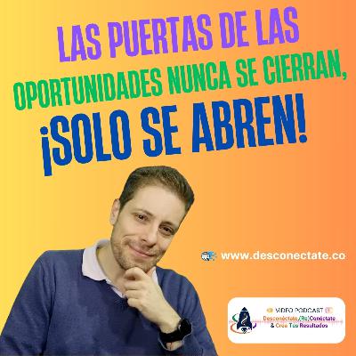 [#11] Las Puertas de las Oportunidades NUNCA se Cierran, ¡solo se Abren!