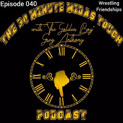 The 30 Minute Midas Touch Podcast: Episode 040: Wrestling Friendships The 30 Minute Midas Touch Podcast: Episode 040: Wrestling Friendships